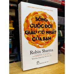 Sống cuộc đời giàu có nhất của bạn - Robin Sharma