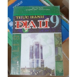 Thực Hành Địa Lí 9 - Mai Phú Thanh, Lê Quang Minh, Đông Phương 2006 (Tham khảo - luyện thi) VAVO1304-AK3T3