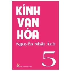 Kính Vạn Hoa - Tập 5 - Nguyễn Nhật Ánh