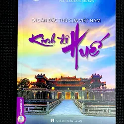 KINH ĐÔ HUẾ - DI SẢN ĐẶC THÙ CỦA VIỆT NAM