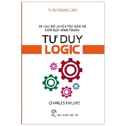 Tư duy đúng cách - Tư duy logic - Charles Phillips 2019 New 100% HCM.PO 47160