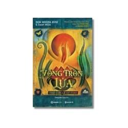 VÒNG TRÒN LỬA - Nguồn cảm hứng cho cuộc sống ngập tràn Tình yêu và Hạnh phúc - Janet Mills ; Don Miguel Ruiz