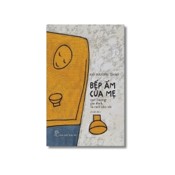 Bếp ấm của mẹ - Quê hương, gia đình và tuổi thơ tôi - Đỗ Phương Thảo
