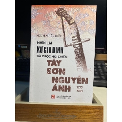 Nhìn Lại Xứ Gia Định Và Cuộc Nội Chiến Tây Sơn-Nguyễn Ánh 1777-1989 (Tái Bản 2023)
