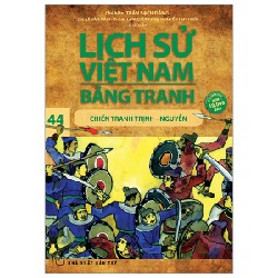 Lịch Sử Việt Nam Bằng Tranh - Tập 44: Chiến Tranh Trịnh - Nguyễn - Trần Bạch Đằng, Lê Văn Năm, Lâm Chí Trung, Nguyễn Huy Khôi 187256