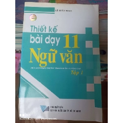 (Sách cũ SCGR) Thiết Kế Bài Dạy Ngữ Văn 11 (Tập 1) - Lê Xuân Soan 2007 VAVO-AK3ST1 Blogmeo090426