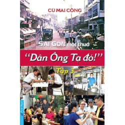 Sài Gòn Một Thuở - “Dân Ông Tạ Đó!” - Tập 3 Cù Mai Công - First News VĂN HỌC Blogmeo 27525