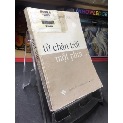 Từ chân trời một phía 2003 mới 70% ố bẩn nhẹ Nguyễn Trung Đức HPB0906 SÁCH VĂN HỌC