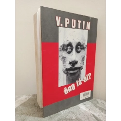 [Phiên Chợ Sách Cũ] V. Putin Ông Là Ai? (2000) - Nhiều Tác Giả S1911 714571