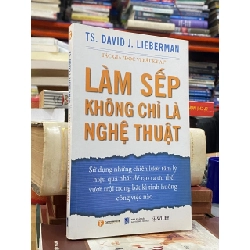 Làm sếp không chỉ là nghệ thuật - TS. David J. Lieberman 122075