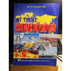 Kỹ Thuật Kinh Doanh Xuất Nhập Khẩu- GS TS Võ Thanh Thu- sách lưu kho mới 85% STB932