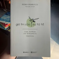 Giá Trị Của Sự Tử Tế – Piero Ferrucci | Sức mạnh của lòng tốt thay đổi cuộc sống- K2 1000862