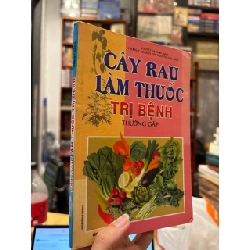 Cây rau làm thuốc trị bệnh thường gặp - Lương y : Quách Văn Nguyên