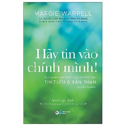 Hãy Tin Vào Chính Mình! - Sức Mạnh Thay Đổi Cuộc Đời Từ Việc Tin Tưởng Bản Thân - Margie Warpell 133063