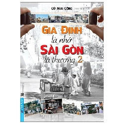 Gia Định Là Nhớ - Sài Gòn Là Thương 2 - Cù Mai Công - 2023 - First News Rebooks.vn