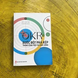 OKR BƯỚC ĐỘT PHÁ KÉP TRONG CÔNG VIỆC VÀ CUỘC SỐNG- DIỆU QUỲNH ( THUẬN MINH dịch)