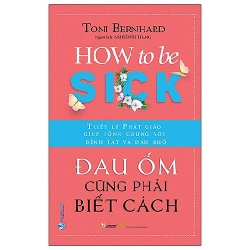 Đau ốm cũng phải biết cách mới 100% HCM.PO Toni Bernhard 344457