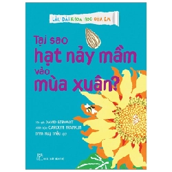 Lâu đài khoa học của em. Tại sao hạt nảy mầm vào mùa xuân? - David Stewart, Carolyn Franklin, Trịnh Huy Triều 2021 New 100% HCM.PO