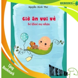(TẶNG BOOKMARK) Giờ ăn vui vẻ bé khỏe mẹ nhàn - Nguyễn Minh Thư - 2019 - SỨC KHỎE