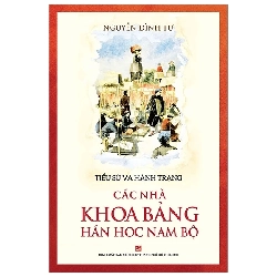 Tiểu sử và hành trạng các nhà khoa bảng Hán học Nam Bộ - Nguyễn Đình Tư - 2020