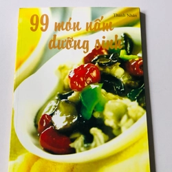 99 MÓN NẤM DƯỠNG SINH  - sách khổ to, in màu, giấy bóng, 102 trang, nxb: 2009