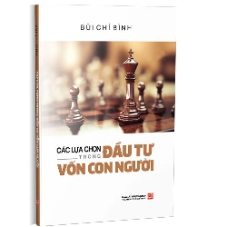 Các lựa chọn trong đầu tư vốn con người mới 100% Bùi Chí Bình 2020 HCM.PO 344366