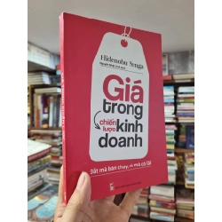 Giá Trong Chiến Lược Kinh Doanh : Đắt mà bán chạy, rẻ mà có lãi - Hidenobu Senga