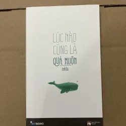 Lúc nào cũng là quá muộn