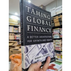 TAMING GLOBAL FINANCE : A BETTER ARCHITECTURE FOR GROWTH AND EQUITY - Robert A. Blecker 143539