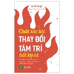 Chất Xúc Tác Thay Đổi Tâm Trí Bất Kỳ Ai - Jonah Berger