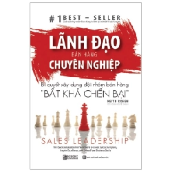 Lãnh Đạo Bán Hàng Chuyên Nghiệp - Bí Quyết Xây Dựng Đội Nhóm Bán Hàng - Bất Khả Chiến Bại - Keith Rosen 287809