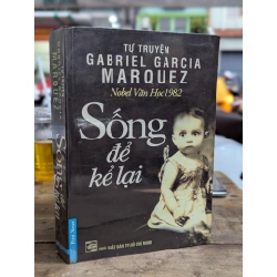 Sống để kể lại - Gabriel Garcia Marquez