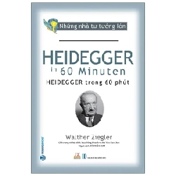 Những Nhà Tư Tưởng Lớn - Heidegger Trong 60 Phút - Walther Ziegler 281228