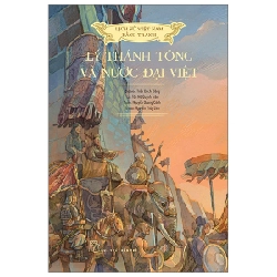Lịch Sử Việt Nam Bằng Tranh - Lý Thánh Tông Và Nước Đại Việt - Trần Bạch Đằng, Lê Văn Năm, Nguyễn Huy Khôi, Nguyễn Thùy Linh (Mới 100%) Lịch sử, địa lí Việt Nam, NXB Trẻ - SÁCH ĐẠI HỌC