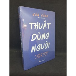 Thuật dùng người Văn Cảnh Mới 100% HCM.ASB1308