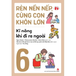 Rèn Nền Nếp, Cùng Con Khôn Lớn - Tập 6 - Kĩ Năng Khi Đi Ra Ngoài - Nhiều Tác Giả (Mới 100%) Phát triển kỹ năng, trí tuệ cho trẻ, NXB Kim Đồng - SÁCH ĐẠI HỌC
