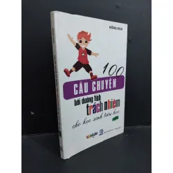 [Sách Cũ SCGR] 100 câu chuyện bồi dưỡng tính trách nhiệm cho học sinh tiểu học mới 80% ố nhẹ 2013 HCM2811 Hồng Hoa KỸ NĂNG