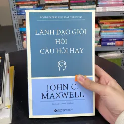 Lãnh đạo giỏi hỏi câu hỏi hay – John C. Maxwell 