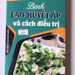 BỆNH CAO HUYẾT ÁP VÀ CÁCH ĐIỀU TRỊ  223 trang, nxb: 2020