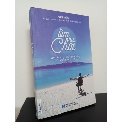 Làm Như Chơi (Tái Bản 2018) - Minh Niệm New 80% HCM.ASB0611