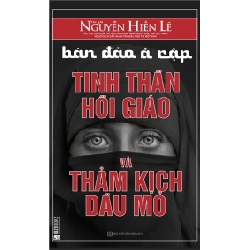 Bán Đảo Ả Rập - Tinh Thần Hồi Giáo Và Thảm Kịch Dầu Mỏ - Nguyễn Hiến Lê