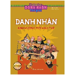 Trường Học Danh Nhân Thế Giới - Tập 7: Danh Nhân Ảnh Hưởng Tới Hậu Thế (2022) - Nhiều Tác Giả
