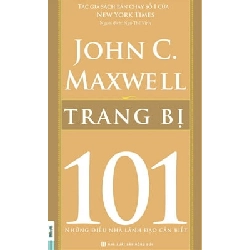 Trang Bị 101 - Những Điều Nhà Lãnh Đạo Cần Biết - John C. Maxwell