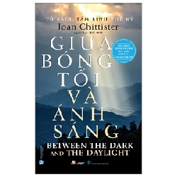 Tủ sách tâm linh thế kỷ - Giữa bóng tối và ánh sáng - Joan Chittister