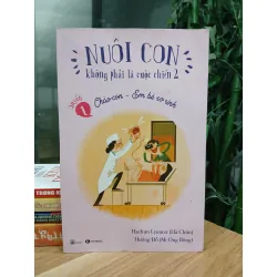 Nuôi con không phải là cuộc chiến 2 – Quyển 1: Chào con – Em bé sơ sinh