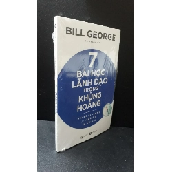7 bài học lãnh đạo trong khủng hoảng - Bill George new 100% HCM.ASB0407 Rebooks.vn