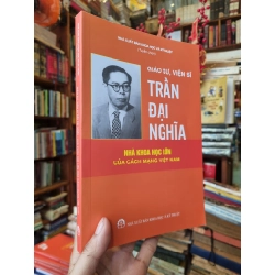 Giáo Sư, Viện Sĩ Trần Đại Nghĩa : Nhà Khoa Học Lớn Của Cách Mạng Việt Nam - NXB Khoa học và kỹ thuật