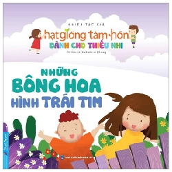 Hạt Giống Tâm Hồn Dành Cho Thiếu Nhi - Những Bông Hoa Hình Trái Tim (Mới 100%) Nghệ thuật sống, First News - SÁCH ĐẠI HỌC