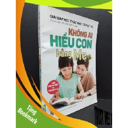 (TẶNG BOOKMARK) Không ai hiểu con bằng mẹ - Giải đáp mọi thắc mắc tâm lý trẻ BS Phạm Ngọc Thanh mới 80% bẩn cong 2017 RBK.ASB2009