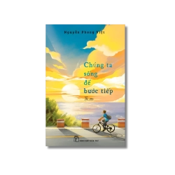 Chúng ta sống để bước tiếp - Nguyễn Phong Việt
